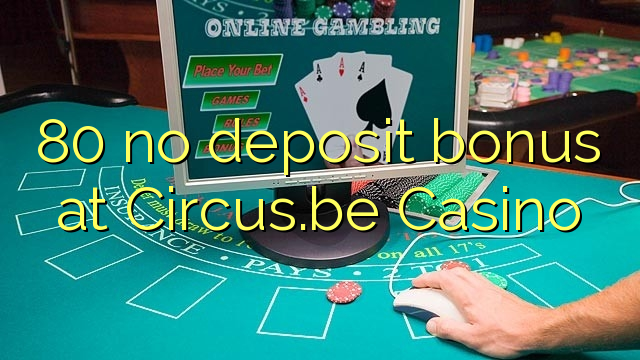 80 no deposit bonus at Circus.be Casino