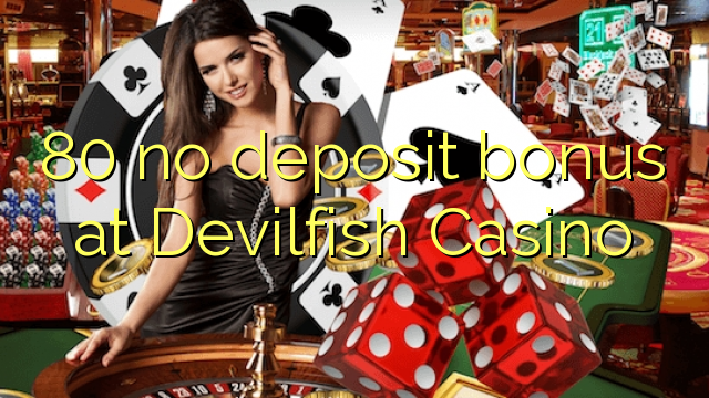 80 no deposit bonus at Devilfish Casino