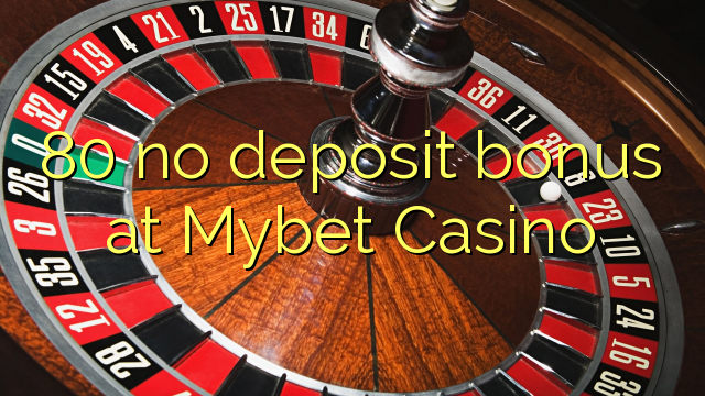 Mybet Casino 80 hech depozit bonus