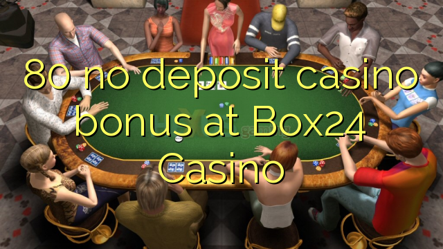 80 no deposit casino bonus at Box24 Casino