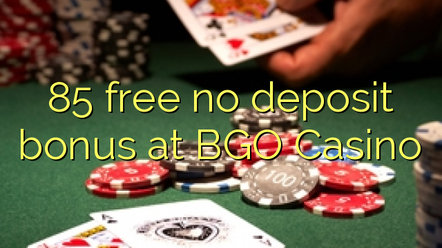 85 free no deposit bonus at BGO Casino