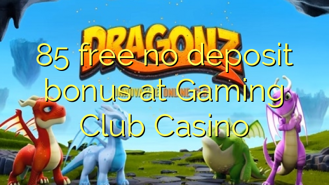 Oyun Club Casino heç bir depozit bonus pulsuz 85