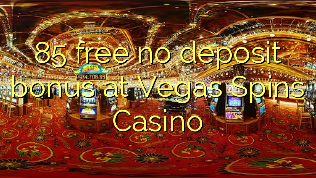 85 free no deposit bonus at Vegas Spins Casino