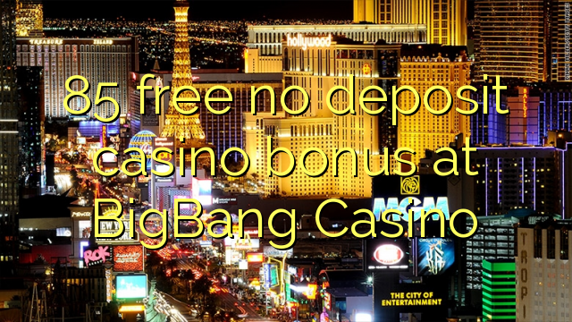 85 free no deposit casino bonus at BigBang Casino