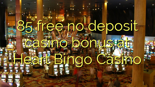 85 gratis no deposit casino bonus at Heart Bingo Casino