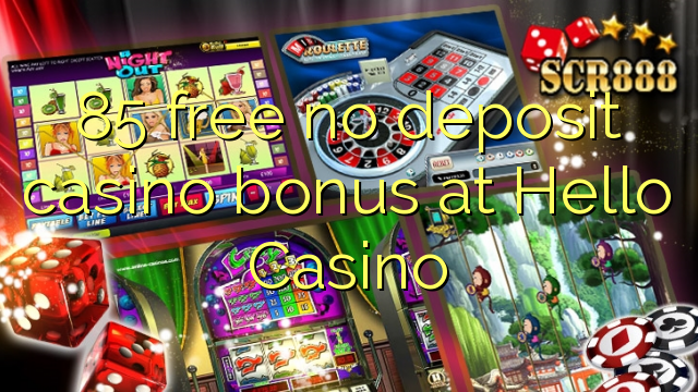 85 atbrīvotu nav noguldījums kazino bonusu Sveiki Casino