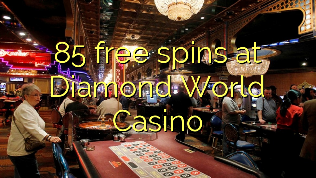 85 free spins at Diamond World Casino