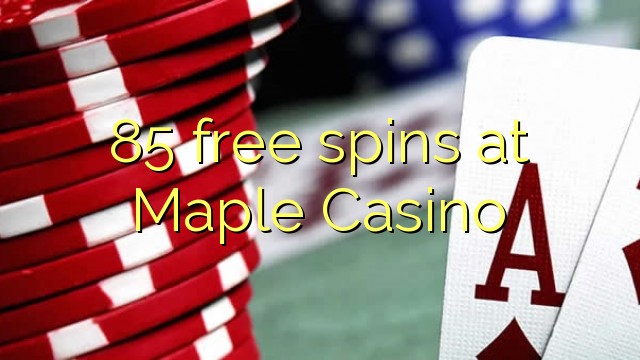 85 frije spins by Maple Casino