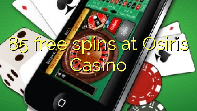 85 frije spins by Osiris Casino