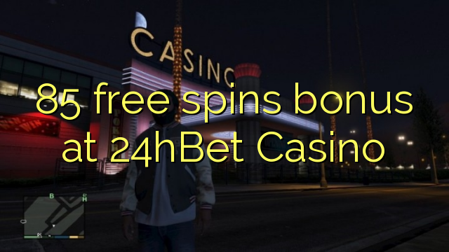 85 free spins bonus at 24hBet Casino