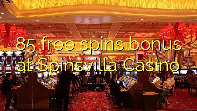 85 бесплатни бодови во Spinsvilla Casino