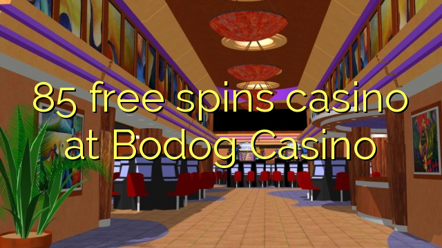 85 senza spins Casinò à Bodog Casino