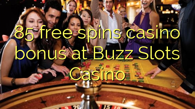 85 უფასო ტრიალებს კაზინო ბონუსების Buzz Slots Casino