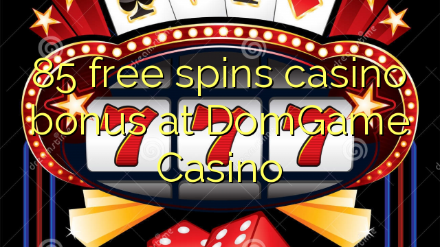 85 free spins casino bonus at DomGame Casino