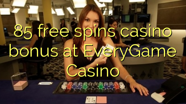 85 fergees Spins casino bonus by EveryGame Casino
