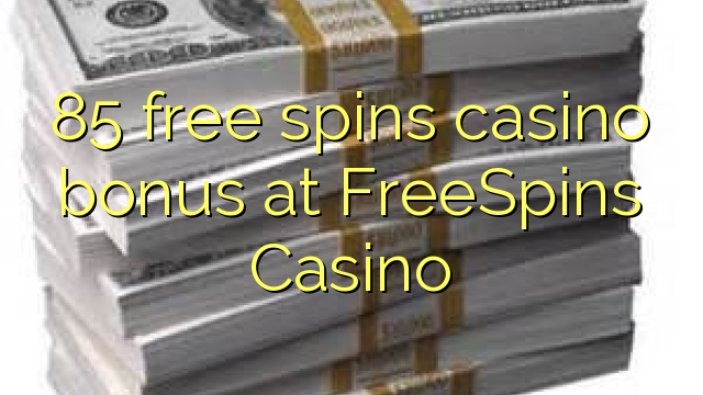 85 ilmaiskierrosta casino bonus FreeSpins Casino