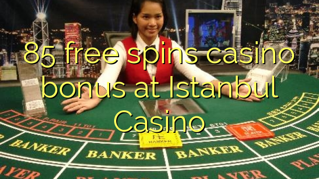 85 free spins casino bonus at Istanbul Casino