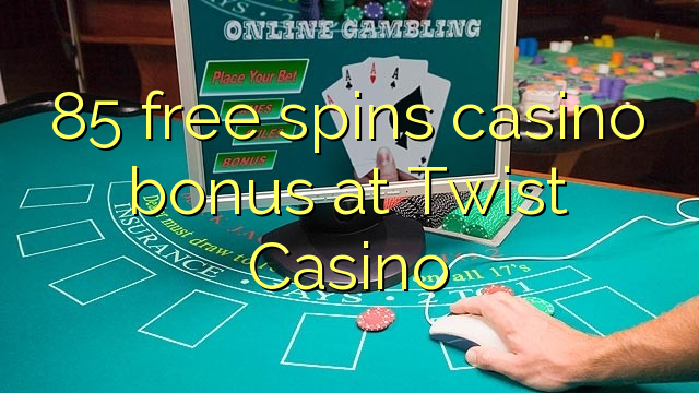 85 gira gratis el casino a Twist Casino