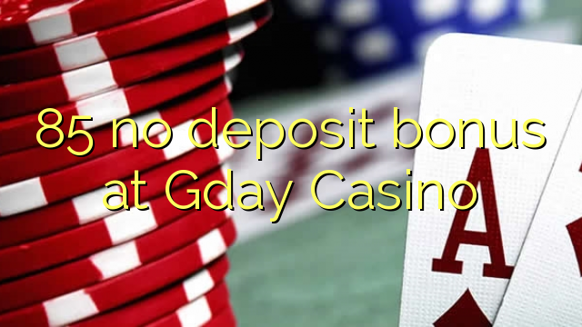 85 no deposit bonus at Gday Casino