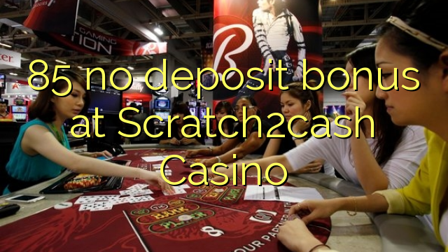 85 कुनै जमा बोनस मा Scratch2cash Casino