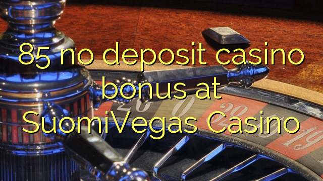 85 no deposit casino bonus at SuomiVegas Casino