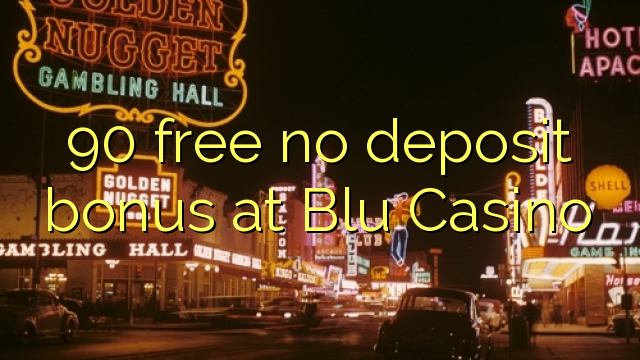 90 free no deposit bonus at Blu Casino