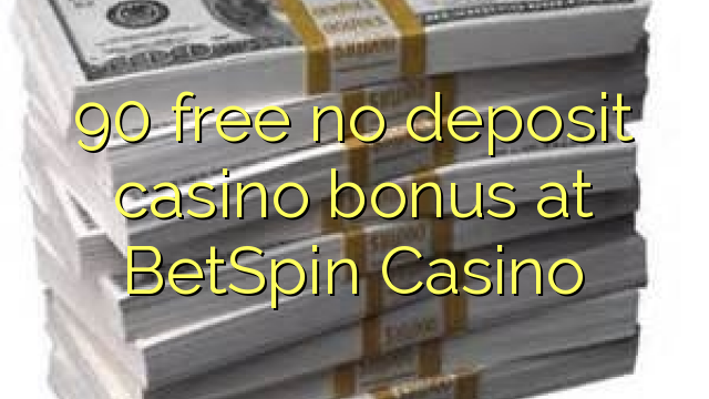 90 free no deposit casino bonus at BetSpin Casino