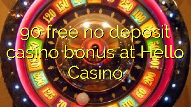 Hello casino no deposit bonus codes 2019