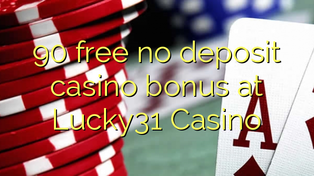90 libreng walang deposit casino bonus sa Lucky31 Casino