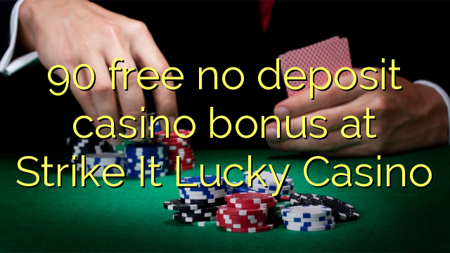 90 libirari ùn Bonus accontu Casinò à Strike It Lucky Casino