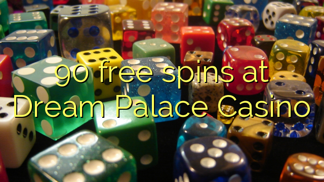 ड्रीम पैलेस कैसीनो मा 90 मुक्त Spins