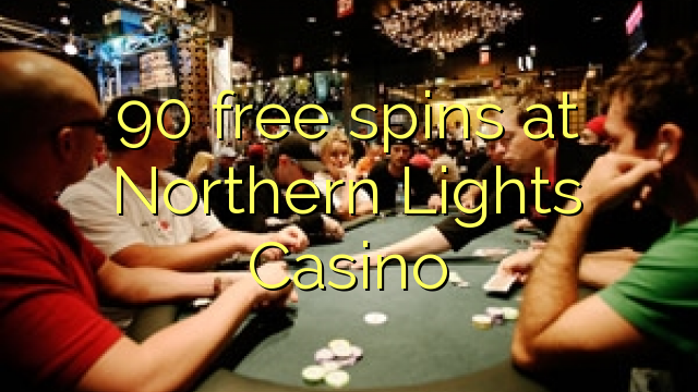 90 berputar bebas di Northern Lights Casino