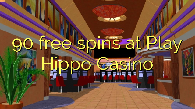Play Hippo Casino मा 90 फ्री स्पिन