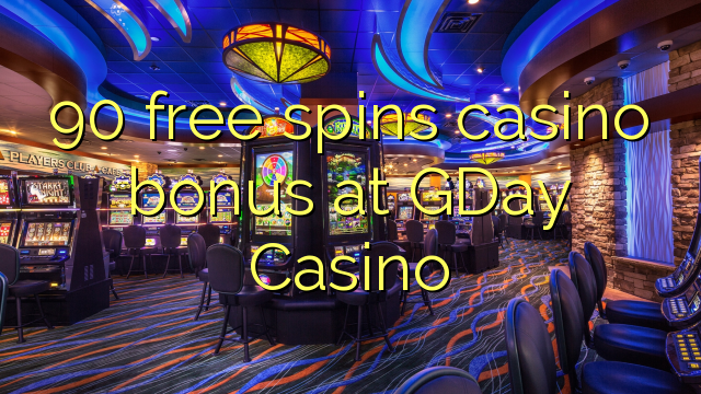 90 bébas spins bonus kasino di GDay Kasino