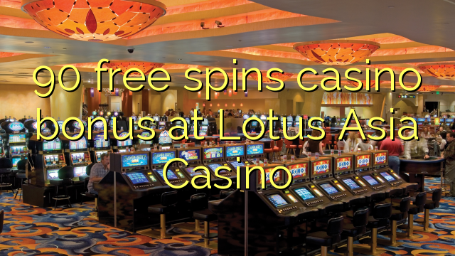 90 free spins casino bonus at Lotus Asia Casino