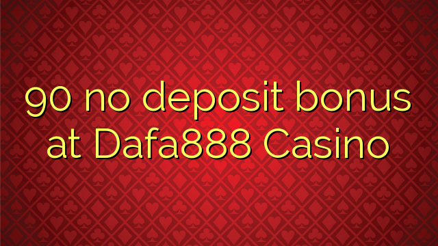 90 sen bonos de depósito no Dafa888 Casino