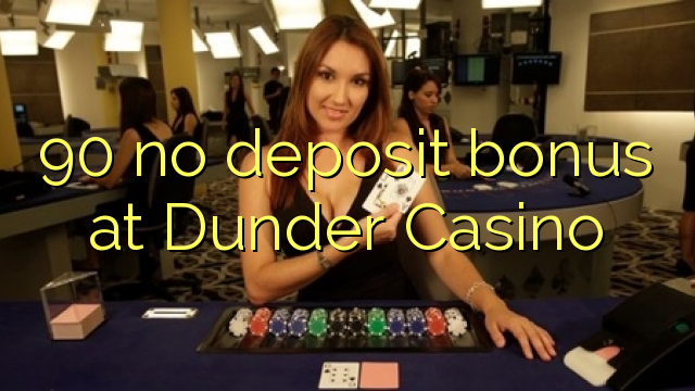 90 palibe bonasi gawo pa Dunder Casino