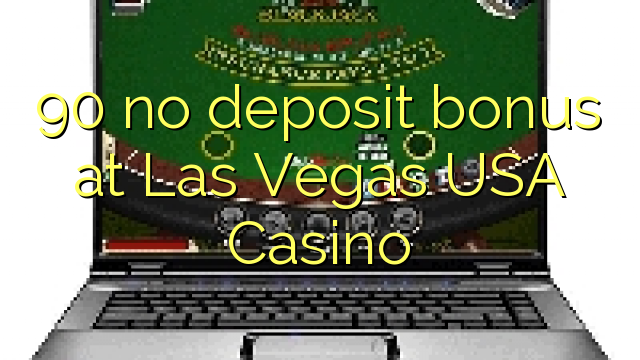 90 kahore bonus tāpui i Las Vegas USA Casino