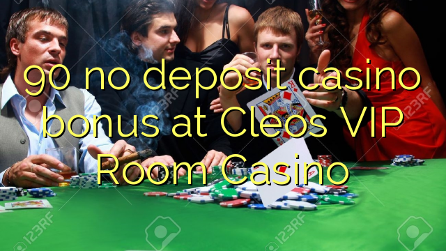 90 ບໍ່ມີຄາສິໂນເງິນຝາກຢູ່ Cleo VIP Casino ຫ້ອງ