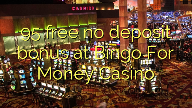 95 gratis geen deposito bonus by Bingo For Money Casino