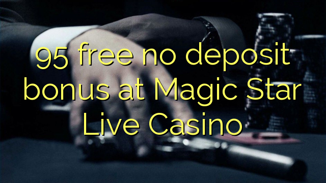 Magic Star Live Casino的95免费存款奖金
