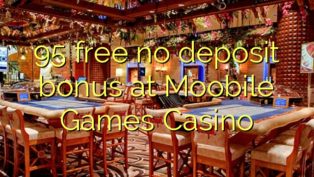 95 free no deposit bonus at Moobile Games Casino