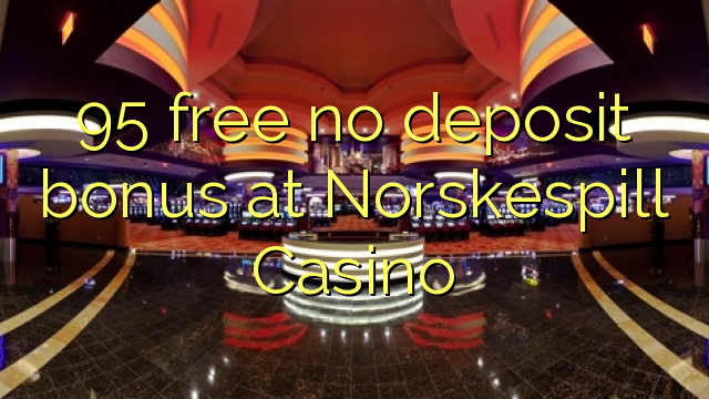95 walang libreng deposito na bonus sa Norskespill Casino
