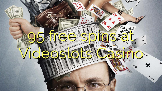 95 free spins at Videoslots Casino