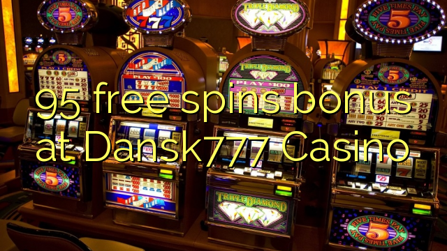 95 free spins bonus at Dansk777 Casino