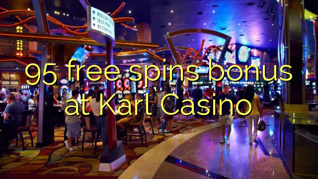 95 free spins bonus at Karl Casino