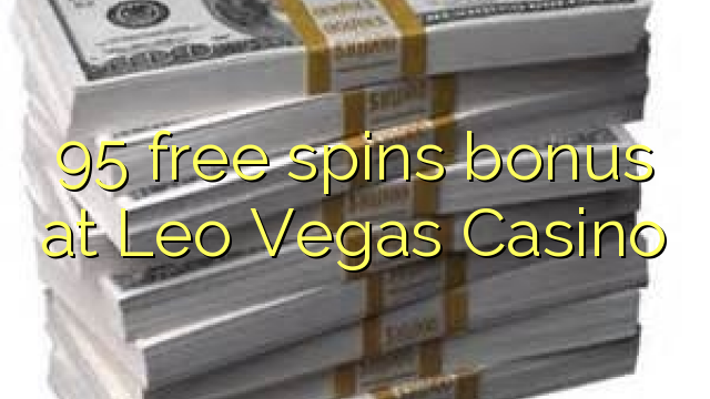 95 free spins bonus at Leo Vegas Casino