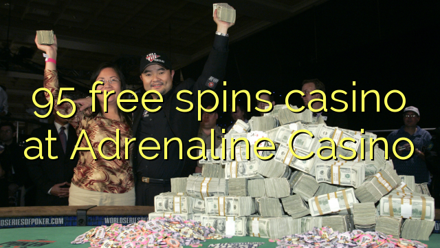 95 free spins casino at Adrenaline Casino