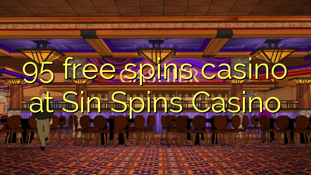 "95" nemokamai sukasi kazino "Sin Spins" kazino