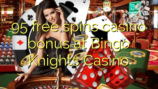 95 gira gratis bonos de casino no Bingo Knights Casino